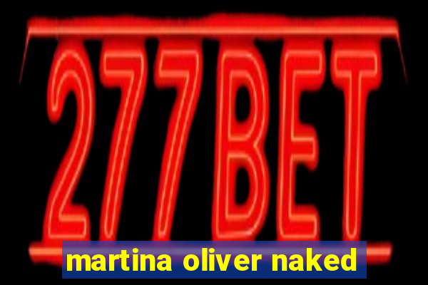 martina oliver naked